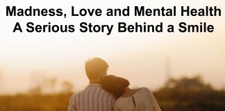 Madness, Love and Mental Health,A Serious Story Behind a Smile